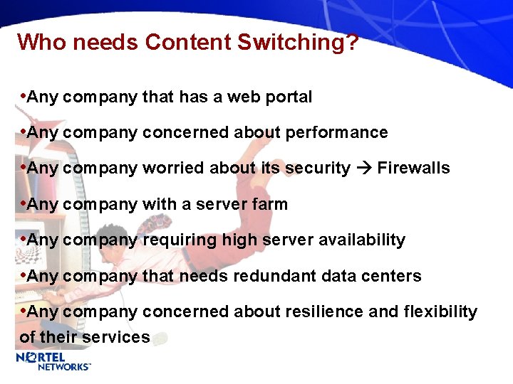 Who needs Content Switching? • Any company that has a web portal • Any