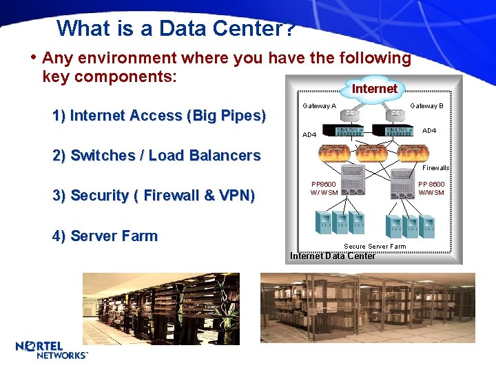 What is a Data Center? • Any environment where you have the following key