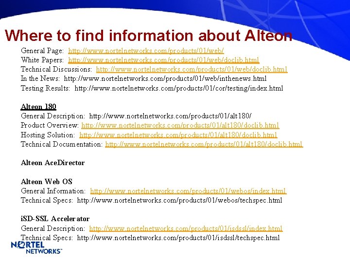 Where to find information about Alteon General Page: http: //www. nortelnetworks. com/products/01/web/ White Papers: