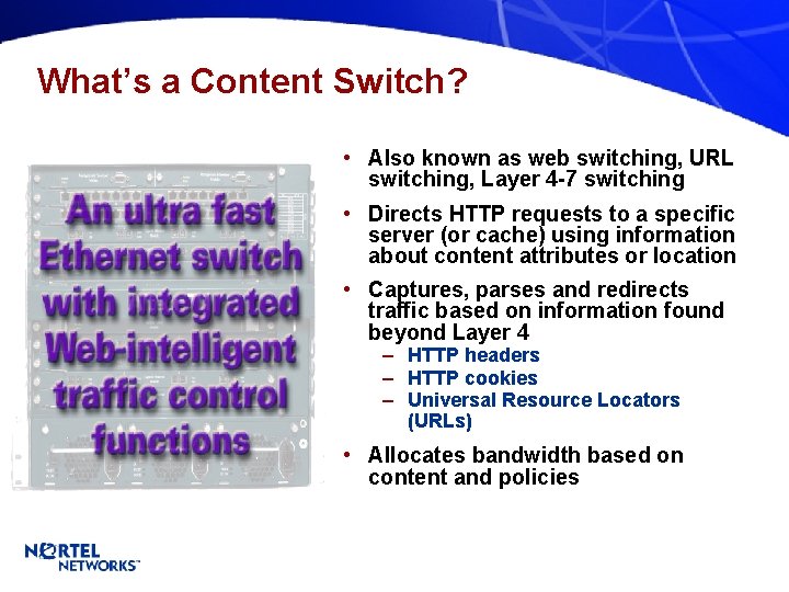 What’s a Content Switch? • Also known as web switching, URL switching, Layer 4