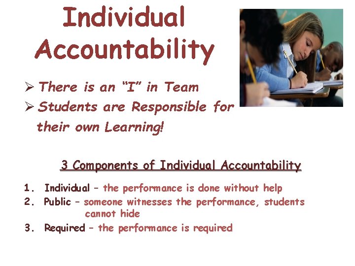 Individual Accountability Ø There is an “I” in Team Ø Students are Responsible for