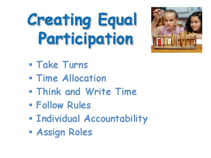 Creating Equal Participation § § § Take Turns Time Allocation Think and Write Time