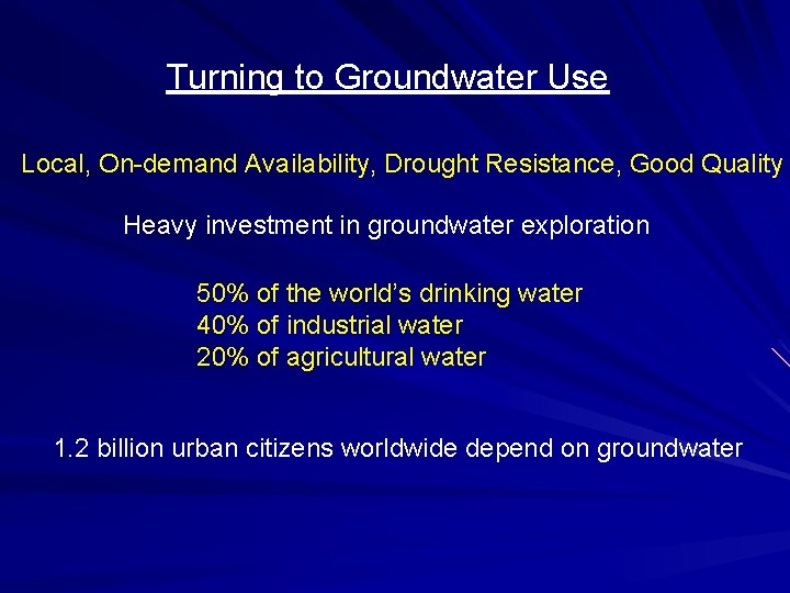 Turning to Groundwater Use Local, On-demand Availability, Drought Resistance, Good Quality Heavy investment in