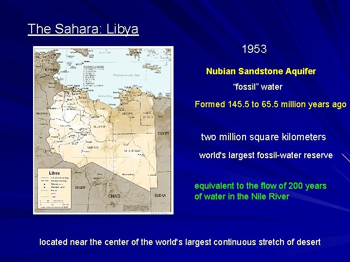 The Sahara: Libya 1953 Nubian Sandstone Aquifer “fossil” water Formed 145. 5 to 65.