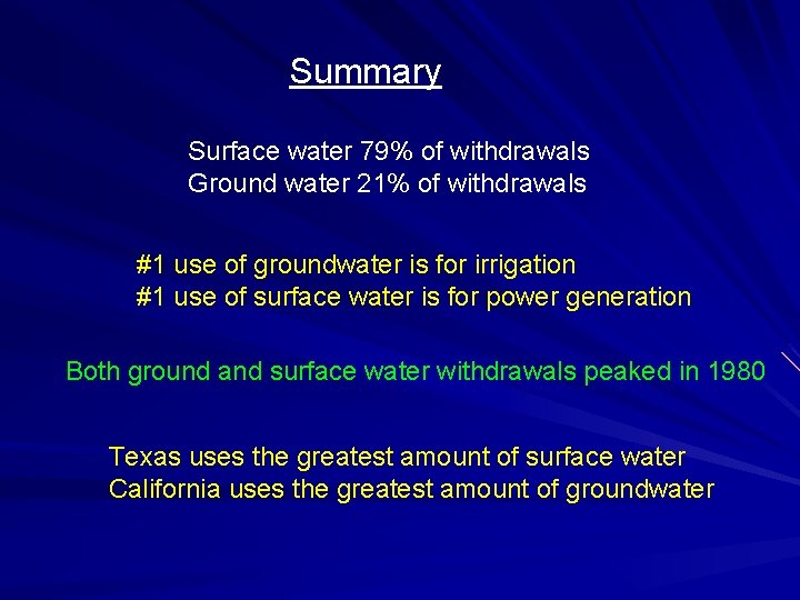 Summary Surface water 79% of withdrawals Ground water 21% of withdrawals #1 use of