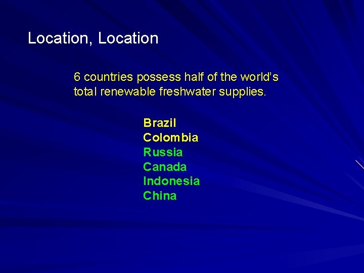 Location, Location 6 countries possess half of the world’s total renewable freshwater supplies. Brazil