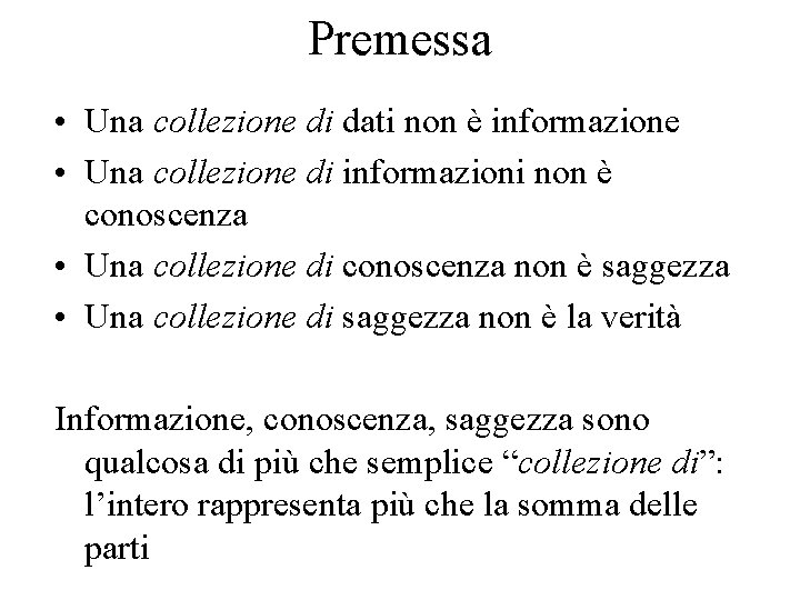 Premessa • Una collezione di dati non è informazione • Una collezione di informazioni