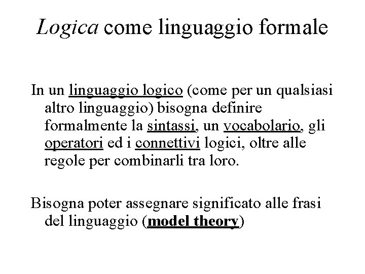 Logica come linguaggio formale In un linguaggio logico (come per un qualsiasi altro linguaggio)