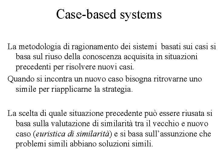 Case-based systems La metodologia di ragionamento dei sistemi basati sui casi si basa sul