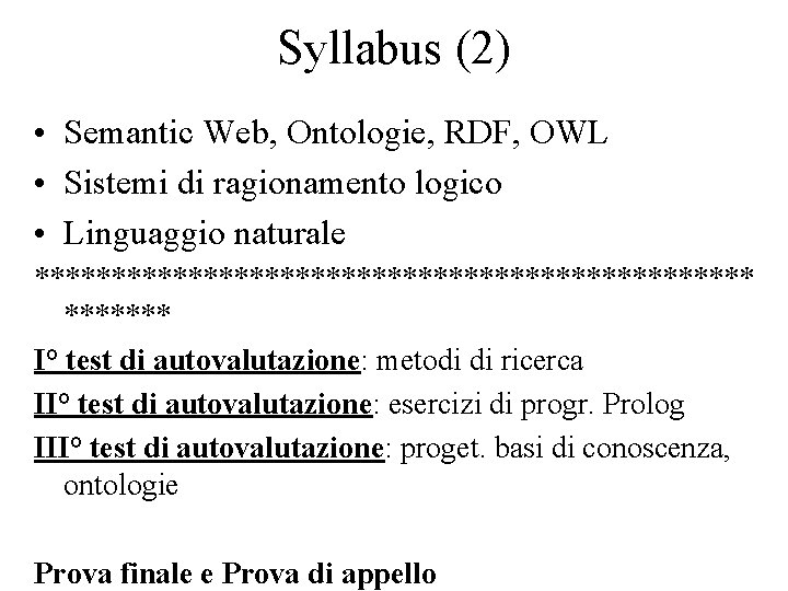 Syllabus (2) • Semantic Web, Ontologie, RDF, OWL • Sistemi di ragionamento logico •
