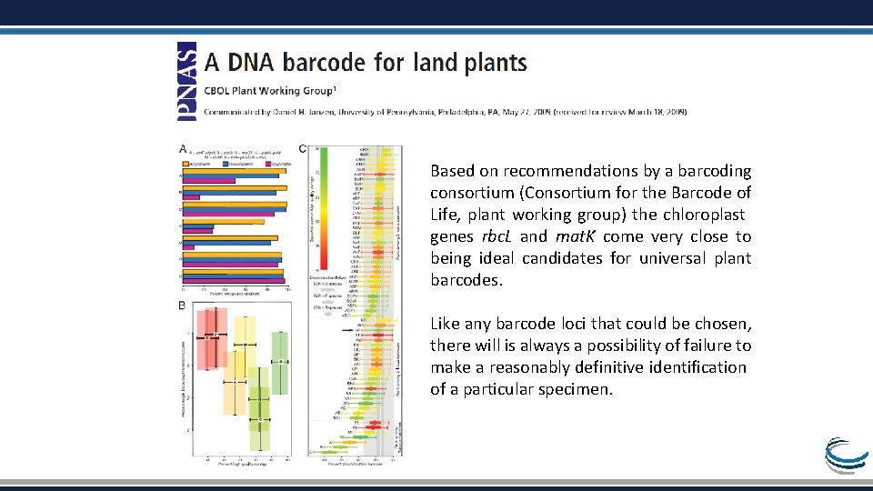 Based on recommendations by a barcoding consortium (Consortium for the Barcode of Life, plant