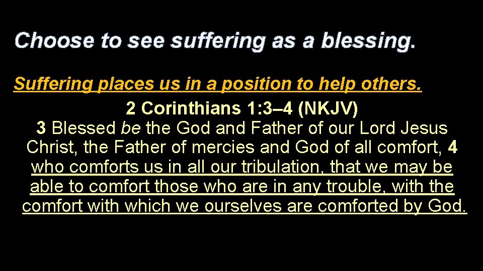 Choose to see suffering as a blessing. Suffering places us in a position to