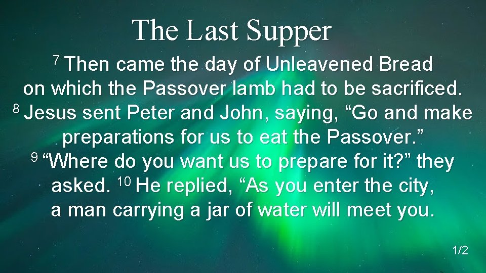 The Last Supper 7 Then came the day of Unleavened Bread on which the