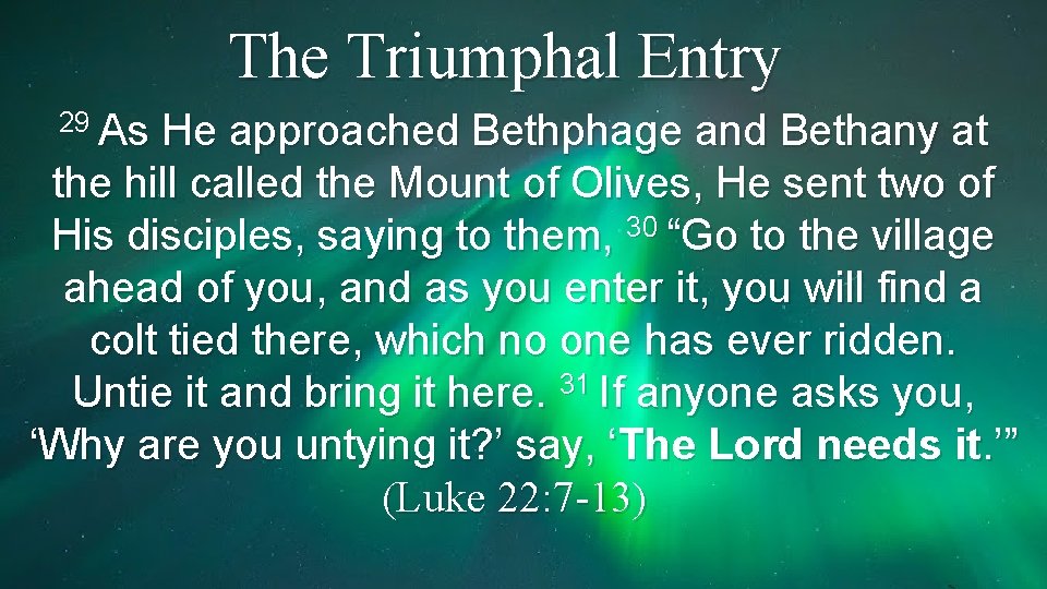 The Triumphal Entry 29 As He approached Bethphage and Bethany at the hill called