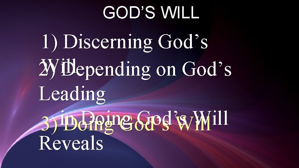 GOD’S WILL 1) Discerning God’s Will 2) Depending on God’s Leading in Doing God’s