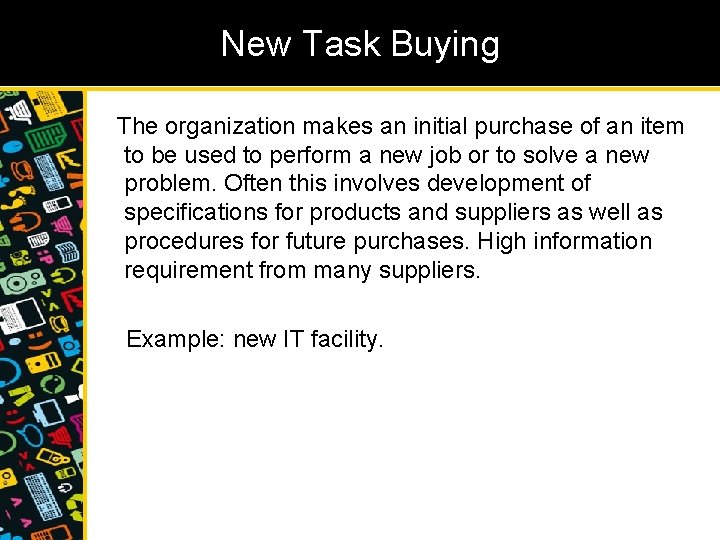 New Task Buying The organization makes an initial purchase of an item to be