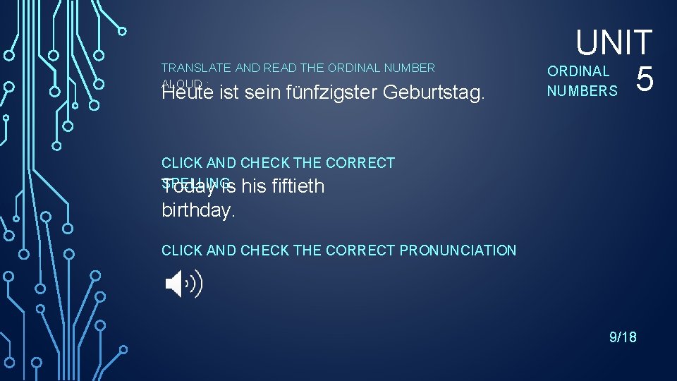 TRANSLATE AND READ THE ORDINAL NUMBER ALOUD : Heute ist sein fünfzigster Geburtstag. UNIT TRANSLATE AND READ THE ORDINAL NUMBER ALOUD : Heute ist sein fünfzigster Geburtstag. UNIT