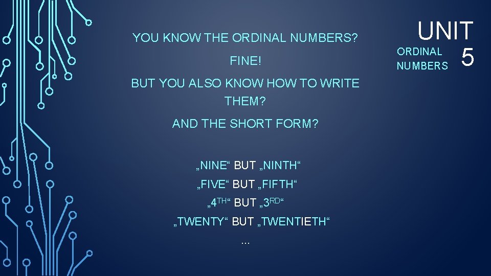 YOU KNOW THE ORDINAL NUMBERS? FINE! BUT YOU ALSO KNOW HOW TO WRITE THEM? YOU KNOW THE ORDINAL NUMBERS? FINE! BUT YOU ALSO KNOW HOW TO WRITE THEM?