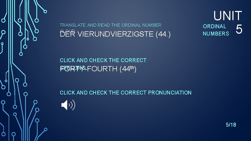 TRANSLATE AND READ THE ORDINAL NUMBER ALOUD : DER VIERUNDVIERZIGSTE (44. ) UNIT ORDINAL TRANSLATE AND READ THE ORDINAL NUMBER ALOUD : DER VIERUNDVIERZIGSTE (44. ) UNIT ORDINAL