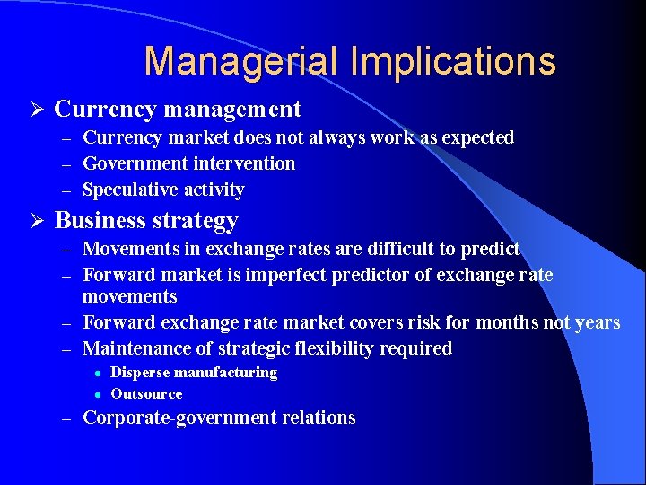 Managerial Implications Ø Currency management – Currency market does not always work as expected