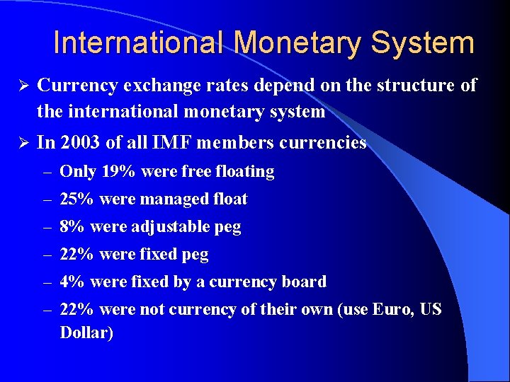 International Monetary System Ø Currency exchange rates depend on the structure of the international