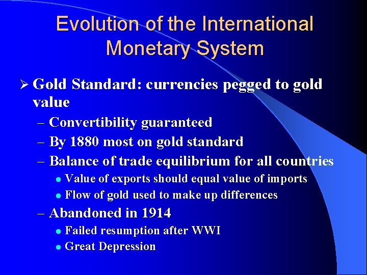 Evolution of the International Monetary System Ø Gold value Standard: currencies pegged to gold Evolution of the International Monetary System Ø Gold value Standard: currencies pegged to gold