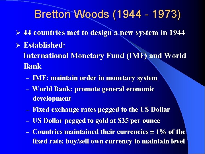 Bretton Woods (1944 - 1973) Ø 44 countries met to design a new system