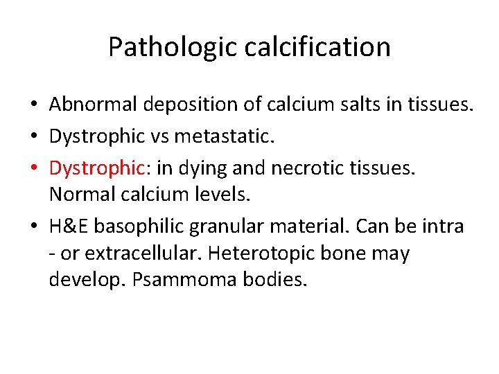 Pathologic calcification • Abnormal deposition of calcium salts in tissues. • Dystrophic vs metastatic.