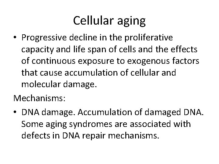 Cellular aging • Progressive decline in the proliferative capacity and life span of cells