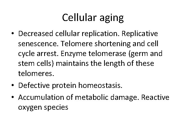 Cellular aging • Decreased cellular replication. Replicative senescence. Telomere shortening and cell cycle arrest.