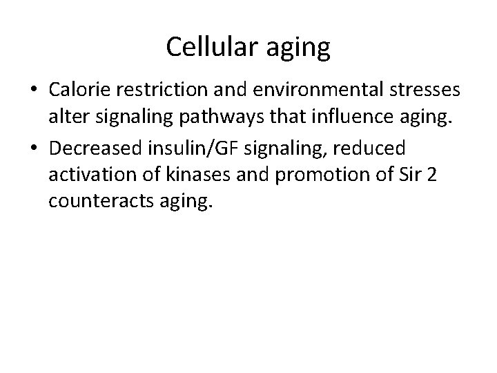 Cellular aging • Calorie restriction and environmental stresses alter signaling pathways that influence aging.