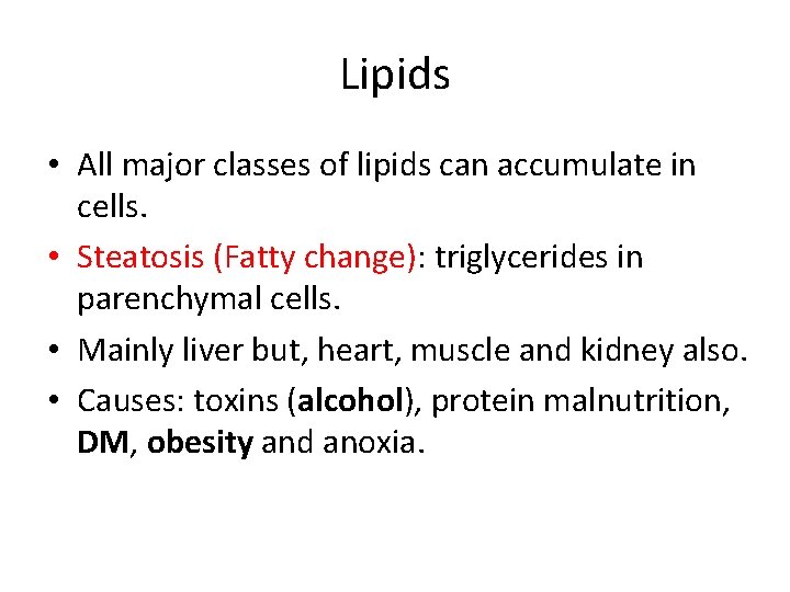 Lipids • All major classes of lipids can accumulate in cells. • Steatosis (Fatty