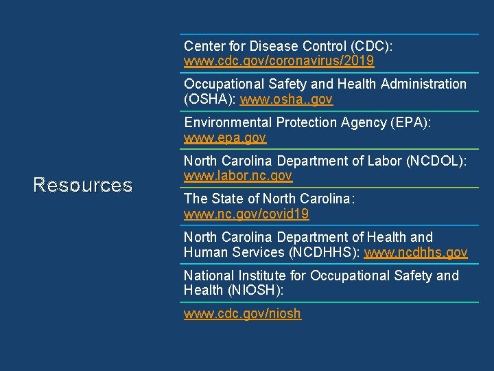 Center for Disease Control (CDC): www. cdc. gov/coronavirus/2019 Occupational Safety and Health Administration (OSHA):