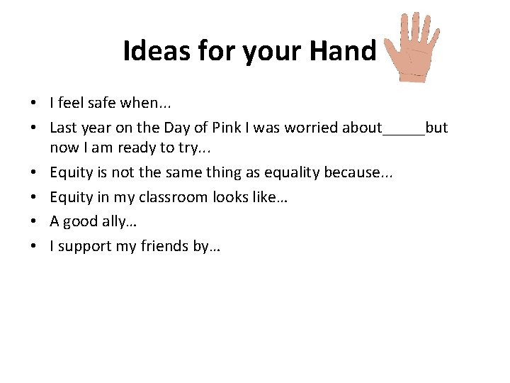 Ideas for your Hand • I feel safe when. . . • Last year