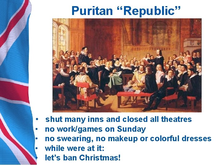 Puritan “Republic” • shut many inns and closed all theatres • • no work/games