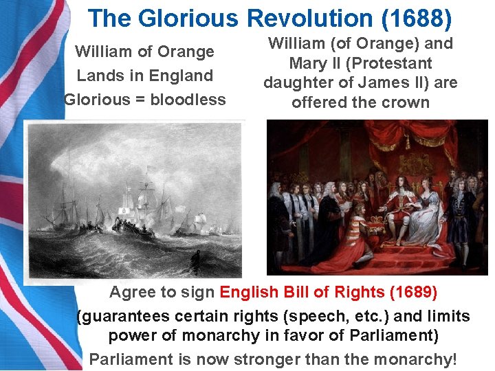 The Glorious Revolution (1688) William of Orange Lands in England Glorious = bloodless William