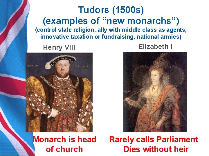 Tudors (1500 s) (examples of “new monarchs”) (control state religion, ally with middle class