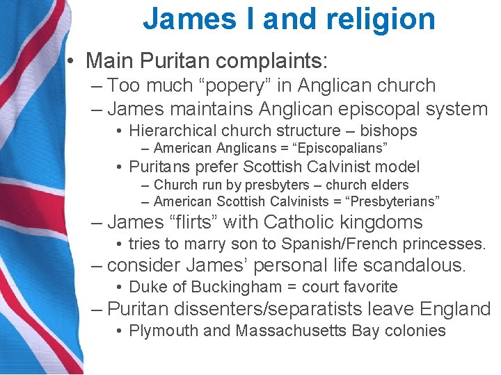 James I and religion • Main Puritan complaints: – Too much “popery” in Anglican