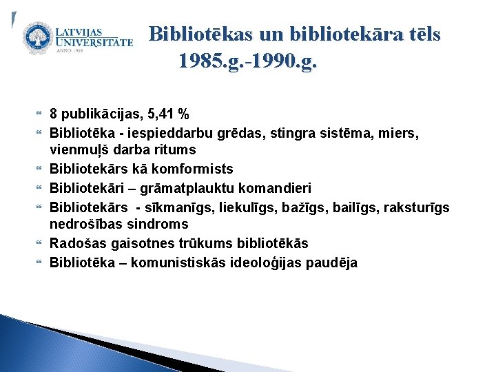 Bibliotēkas un bibliotekāra tēls 1985. g. -1990. g. 8 publikācijas, 5, 41 % Bibliotēka