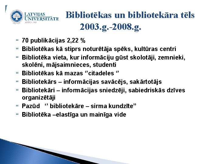 Bibliotēkas un bibliotekāra tēls 2003. g. -2008. g. 70 publikācijas 2, 22 % Bibliotēkas