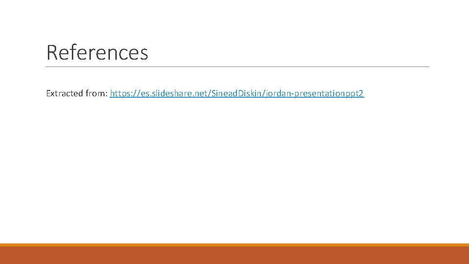 References Extracted from: https: //es. slideshare. net/Sinead. Diskin/jordan-presentationppt 2 