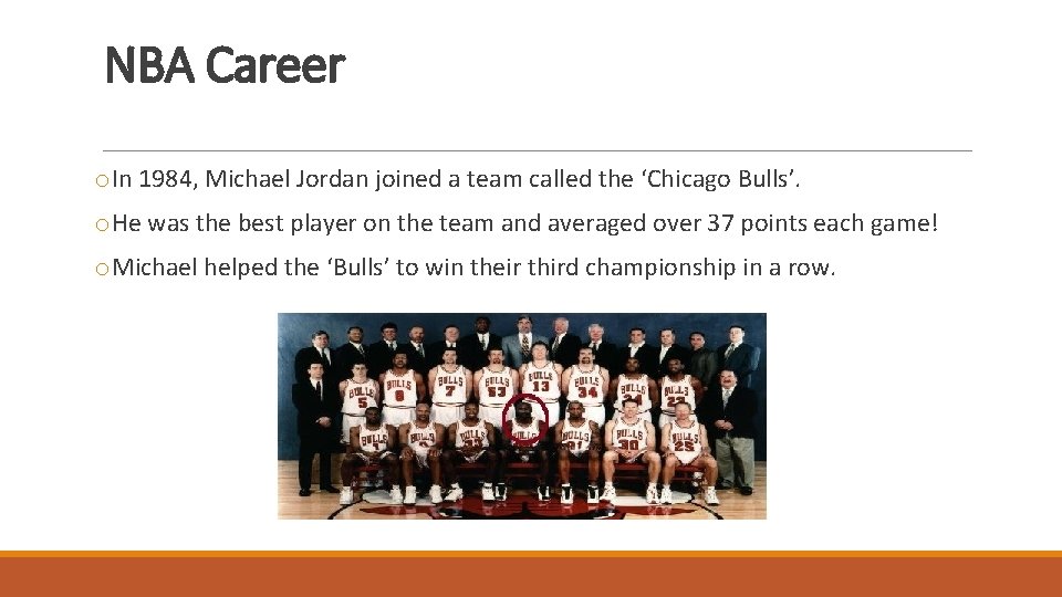 NBA Career o. In 1984, Michael Jordan joined a team called the ‘Chicago Bulls’.