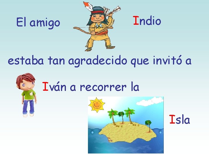 El amigo Indio estaba tan agradecido que invitó a Iván a recorrer la Isla