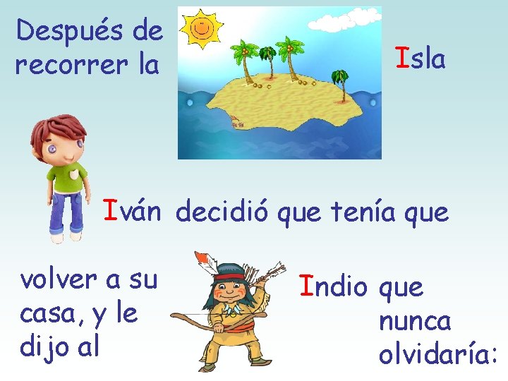 Después de recorrer la Isla Iván decidió que tenía que volver a su casa,