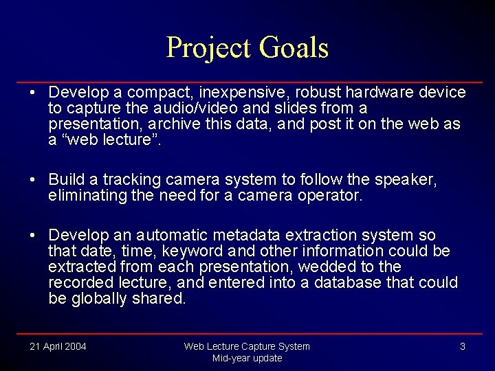 Project Goals • Develop a compact, inexpensive, robust hardware device to capture the audio/video Project Goals • Develop a compact, inexpensive, robust hardware device to capture the audio/video