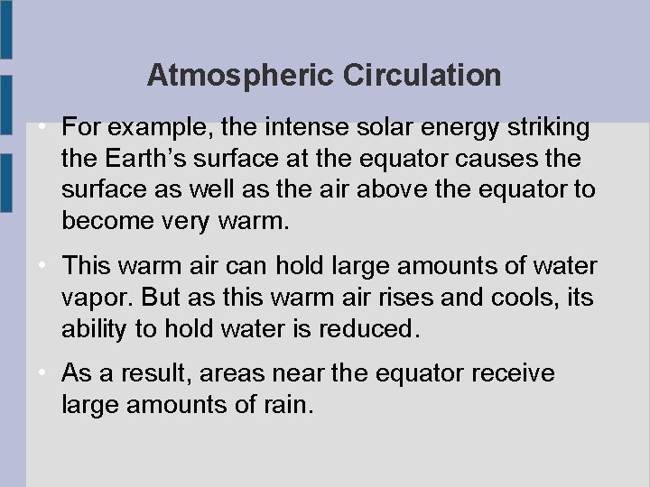 Atmospheric Circulation • For example, the intense solar energy striking the Earth’s surface at