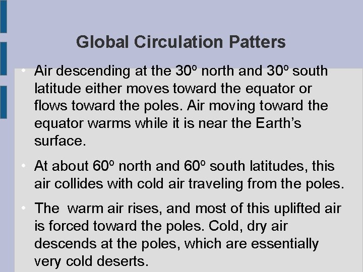 Global Circulation Patters • Air descending at the 30º north and 30º south latitude