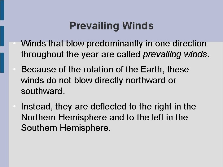 Prevailing Winds • Winds that blow predominantly in one direction throughout the year are