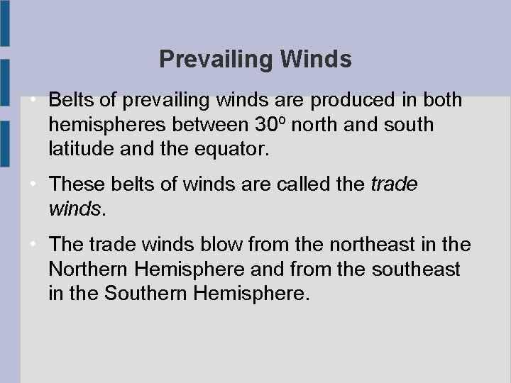 Prevailing Winds • Belts of prevailing winds are produced in both hemispheres between 30º