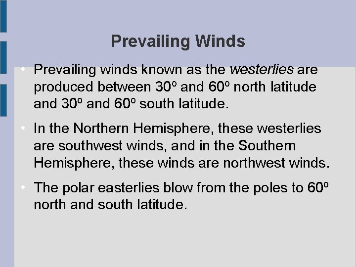 Prevailing Winds • Prevailing winds known as the westerlies are produced between 30º and